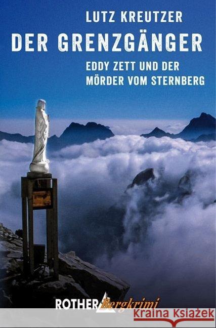 Der Grenzgänger : Eddy Zett und der Mörder vom Sternberg Kreutzer, Lutz 9783763370719 Bergverlag Rother - książka