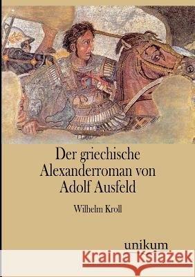 Der griechische Alexanderroman von Adolf Ausfeld Kroll, Wilhelm 9783845744575 UNIKUM - książka