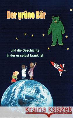 Der grüne Bär und die Geschichte in der er selbst krank ist Weber, Heike 9783831120109 Books on Demand - książka