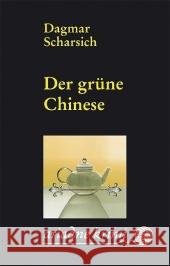 Der grüne Chinese : Originalausgabe Scharsich, Dagmar   9783867541800 Argument Verlag - książka