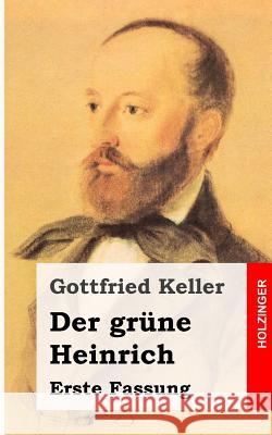 Der grüne Heinrich: Erste Fassung Keller, Gottfried 9781482589658 Createspace - książka