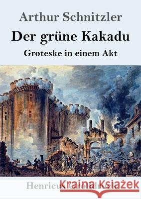 Der grüne Kakadu (Großdruck): Groteske in einem Akt Schnitzler, Arthur 9783847853558 Henricus - książka