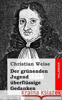 Der grünenden Jugend überflüssige Gedanken Weise, Christian 9781483937359 Createspace - książka