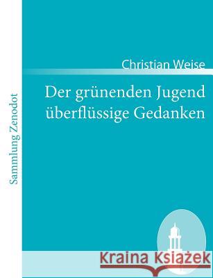 Der grünenden Jugend überflüssige Gedanken Weise, Christian 9783866404939 Contumax Gmbh & Co. Kg - książka