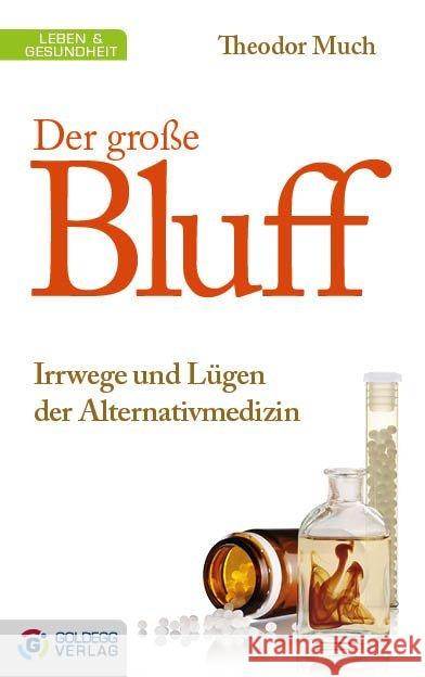 Der große Bluff : Irrwege und Lügen der Alternativmedizin Much, Theodor 9783903090033 Goldegg - książka