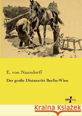 Der große Distanzritt Berlin-Wien E Von Naundorff 9783957386700 Vero Verlag - książka