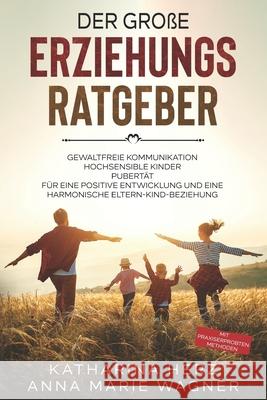 Der große Erziehungsratgeber: Das 3 in 1 Buch: Gewaltfreie Kommunikation Hochsensible Kinder Pubertät Für eine positive Entwicklung und eine harmoni Wagner, Anna Marie 9783985120796 Youventure! Gmbh - książka