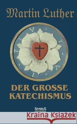 Der große Katechismus Luther, Martin 9783958012288 Severus - książka