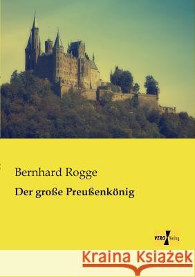 Der große Preußenkönig Bernhard Rogge 9783957380333 Vero Verlag - książka