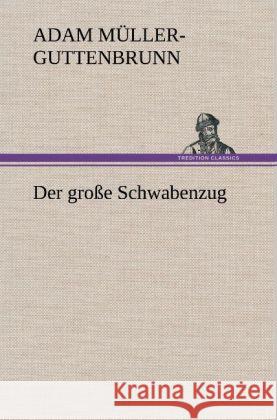 Der große Schwabenzug Müller-Guttenbrunn, Adam 9783847257783 TREDITION CLASSICS - książka