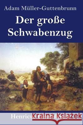 Der große Schwabenzug (Großdruck): Roman Adam Müller-Guttenbrunn 9783847836681 Henricus - książka