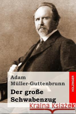 Der große Schwabenzug: Roman Muller-Guttenbrunn, Adam 9781517489786 Createspace - książka