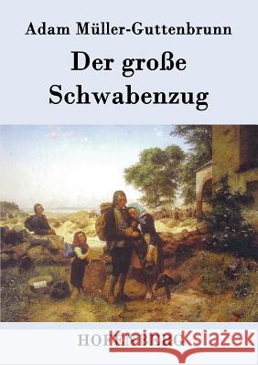 Der große Schwabenzug: Roman Adam Müller-Guttenbrunn 9783843093989 Hofenberg - książka