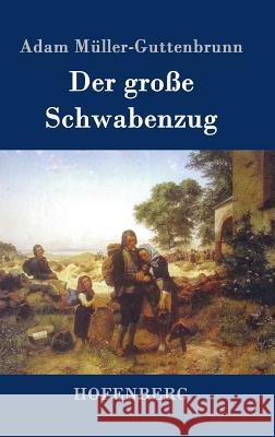 Der große Schwabenzug: Roman Adam Müller-Guttenbrunn 9783843093996 Hofenberg - książka