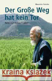 Der Große Weg hat kein Tor : Nahrung - Anbau - Leben Fukuoka, Masanobu 9783895662065 Pala-Verlag - książka