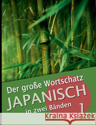 Der große Wortschatz Japanisch in zwei Bänden Band 1: Die wichtigsten Vokabeln thematisch geordnet Clauß, Martin 9783741242694 Books on Demand - książka