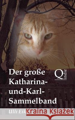 Der große Katharina-und-Karl-Sammelband: Die unterhaltsamen Abenteuer eines vierbeinigen Detektivs Eike, Ulli 9781503380561 Createspace - książka