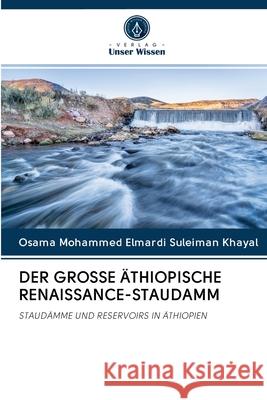 DER GROSSE ÄTHIOPISCHE RENAISSANCE-STAUDAMM Khayal, Osama Mohammed Elmardi Suleiman 9786202865203 Verlag Unser Wissen - książka