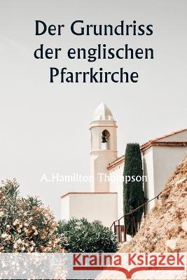 Der Grundriss der englischen Pfarrkirche A Hamilton Thompson   9789357337373 Writat - książka