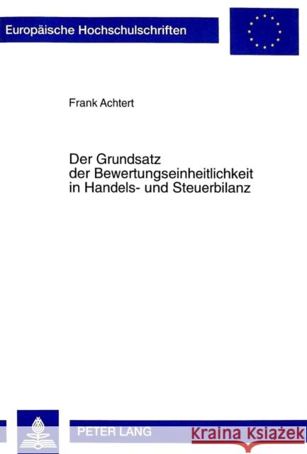 Der Grundsatz Der Bewertungseinheitlichkeit in Handels- Und Steuerbilanz Achtert, Frank 9783631348130 Peter Lang Gmbh, Internationaler Verlag Der W - książka