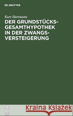 Der Grundstücksgesamthypothek in Der Zwangsversteigerung Kurt Hartmann 9783112448717 De Gruyter - książka