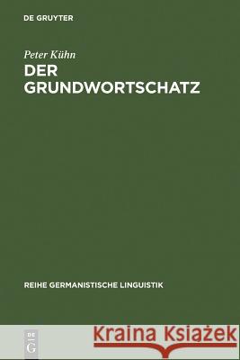 Der Grundwortschatz: Bestimmung Und Systematisierung Peter Kühn 9783484103351 de Gruyter - książka