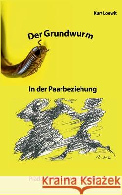 Der Grundwurm in der Paarbeziehung: Plädoyer für Lust und Liebe Loewit, Kurt 9783749447725 Books on Demand - książka