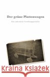 Der grüne Plattenwagen : Eine authentische Vertreibungsgeschichte Naujoks, Joachim 9783737594547 epubli