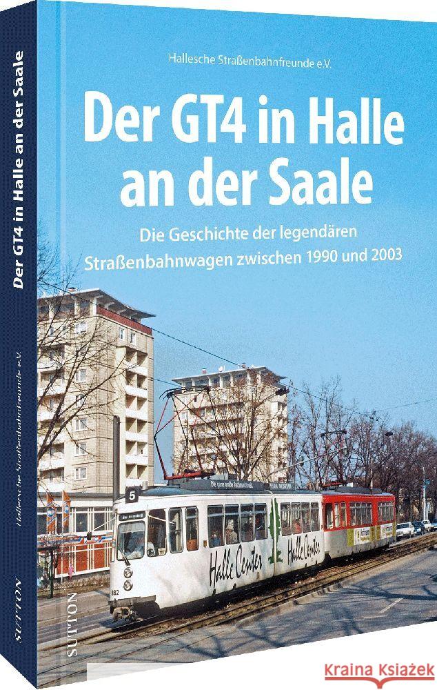 Der GT4 in Halle an der Saale Hallesche Straßenbahnfreunde E.v., Mey, Harald 9783963033872 Sutton - książka