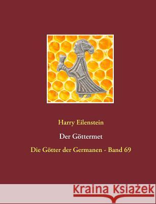 Der Göttermet: Die Götter der Germanen - Band 69 Eilenstein, Harry 9783743118140 Books on Demand - książka