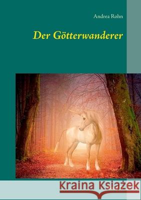Der Götterwanderer: Band II Rohn, Andrea 9783753439136 Books on Demand - książka
