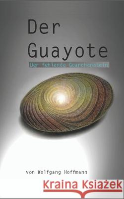 Der Guayote: Der fehlende Guanchenstein Wolfgang Hoffmann 9781520630946 Independently Published - książka