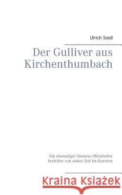 Der Gulliver aus Kirchenthumbach: Ein ehemaliger Siemens-Mitarbeiter berichtet von seiner Zeit im Konzern Seidl, Ulrich 9783734752766 Books on Demand - książka