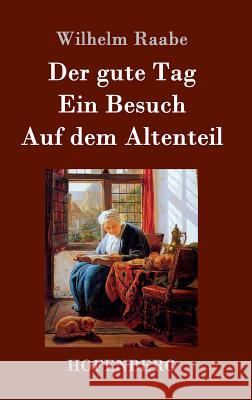 Der gute Tag / Ein Besuch / Auf dem Altenteil Wilhelm Raabe 9783843045285 Hofenberg - książka