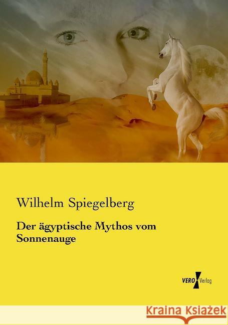 Der ägyptische Mythos vom Sonnenauge Spiegelberg, Wilhelm 9783737224413 Vero Verlag in hansebooks GmbH - książka