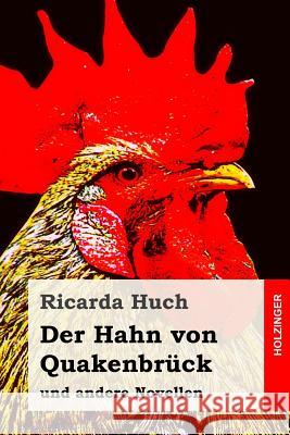 Der Hahn von Quakenbrück: und andere Novellen Huch, Ricarda 9781983458583 Createspace Independent Publishing Platform - książka