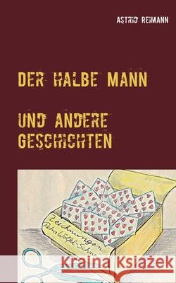 Der halbe Mann und andere Geschichten Astrid Reimann 9783753405452 Books on Demand - książka