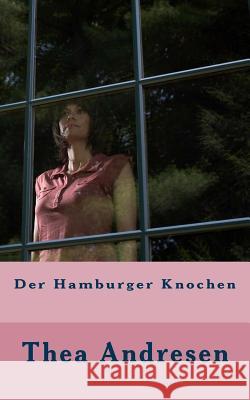 Der Hamburger Knochen Thea Andresen 9781511624794 Createspace - książka