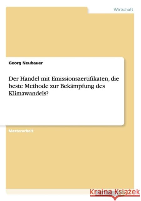 Der Handel mit Emissionszertifikaten, die beste Methode zur Bekämpfung des Klimawandels? Neubauer, Georg 9783656355373 Grin Verlag - książka