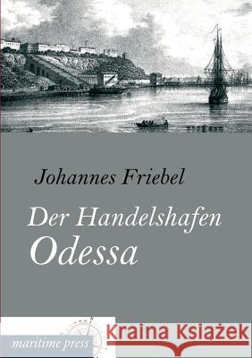 Der Handelshafen Odessa Johannes Friebel 9783954273379 Europaischer Hochschulverlag Gmbh & Co. Kg - książka