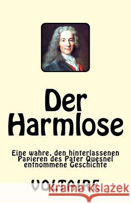 Der Harmlose: Eine wahre, den hinterlassenen Papieren des Pater Quesnel entnommene Geschichte Voltaire 9781542376754 Createspace Independent Publishing Platform - książka