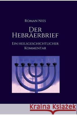 Der Hebräerbrief - Ein heilsgeschichtlicher Kommentar: Ein heilsgeschichtlicher Kommentar Nies, Roman 9783347131347 Tredition Gmbh - książka