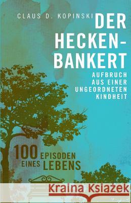 Der Heckenbankert: Aufbruch aus einer ungeordneten Kindheit Kopinski, Claus D. 9783000528071 Kopinski - książka