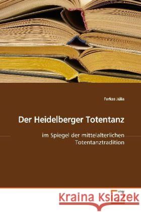 Der Heidelberger Totentanz : im Spiegel der mittelalterlichen Totentanztradition Júlia, Farkas 9783639132779 VDM Verlag Dr. Müller - książka