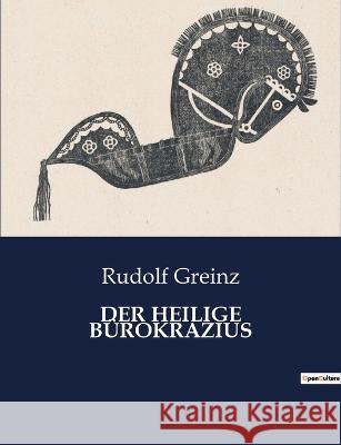 Der Heilige Burokrazius Rudolf Greinz   9791041909650 Culturea - książka