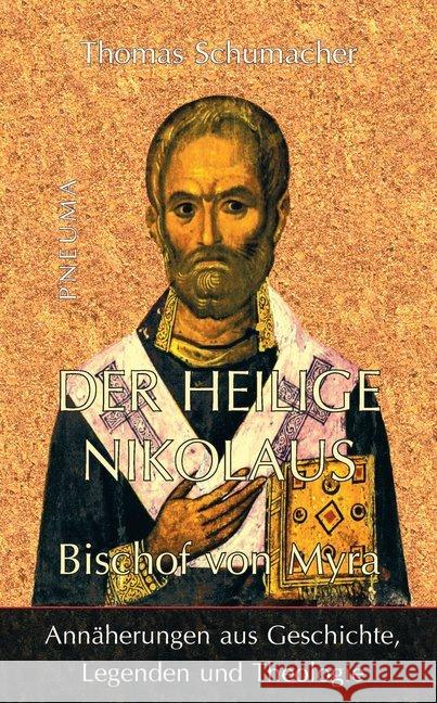 Der heilige Nikolaus, Bischof von Myra : Annäherungen aus Geschichte, Legenden und Theologie Schumacher, Thomas 9783942013468 Pneuma Verlag - książka