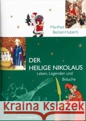 Der heilige Nikolaus : Leben, Legenden und Bräuche Becker-Huberti, Manfred   9783774303713 Greven - książka