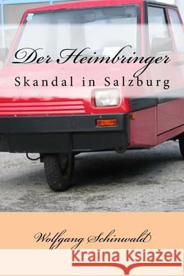 Der Heimbringer: Skandal in Salzburg Wolfgang Schinwald 9781539646075 Createspace Independent Publishing Platform - książka