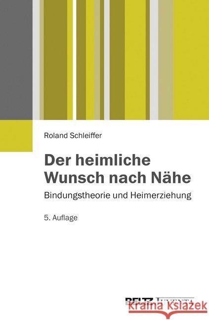 Der heimliche Wunsch nach Nähe : Bindungstheorie und Heimerziehung Schleiffer, Roland 9783779929239 Beltz Juventa - książka