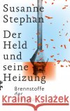 Der Held und seine Heizung Stephan, Susanne 9783751803595 Matthes & Seitz Berlin